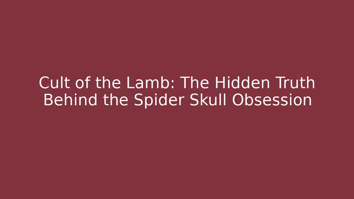 Cult of the Lamb: The Hidden Truth Behind the Spider Skull Obsession