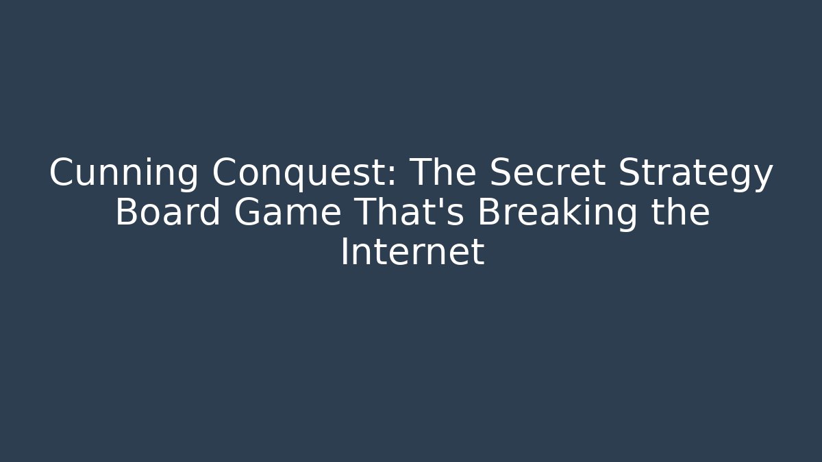 Cunning Conquest: The Secret Strategy Board Game That's Breaking the Internet
