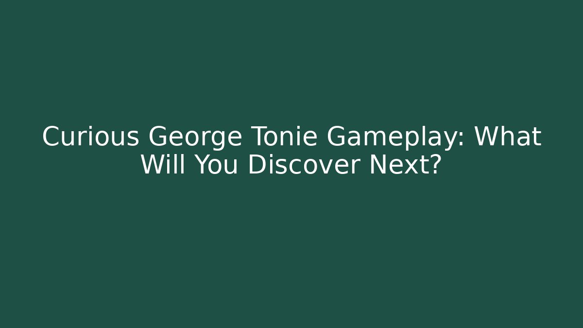Curious George Tonie Gameplay: What Will You Discover Next?