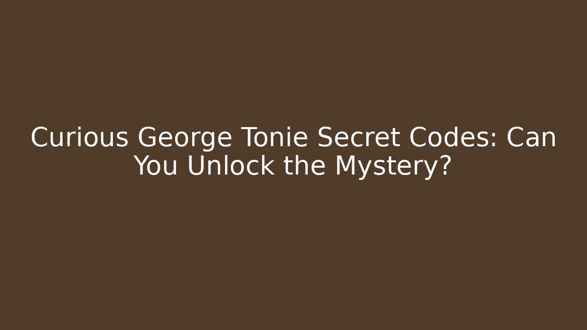 Curious George Tonie Secret Codes: Can You Unlock the Mystery?