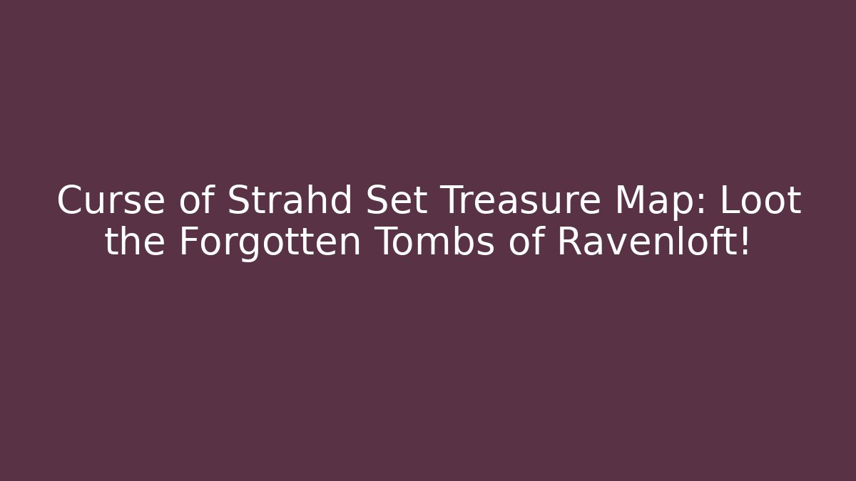 Curse of Strahd Set Treasure Map: Loot the Forgotten Tombs of Ravenloft!