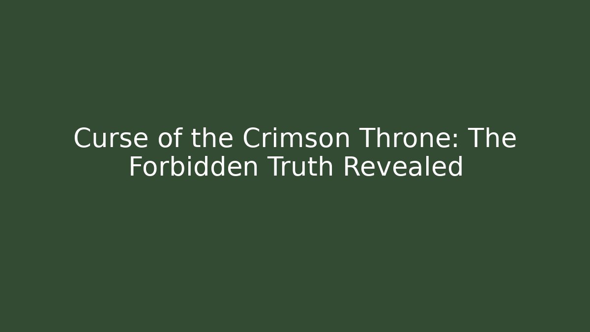 Curse of the Crimson Throne: The Forbidden Truth Revealed