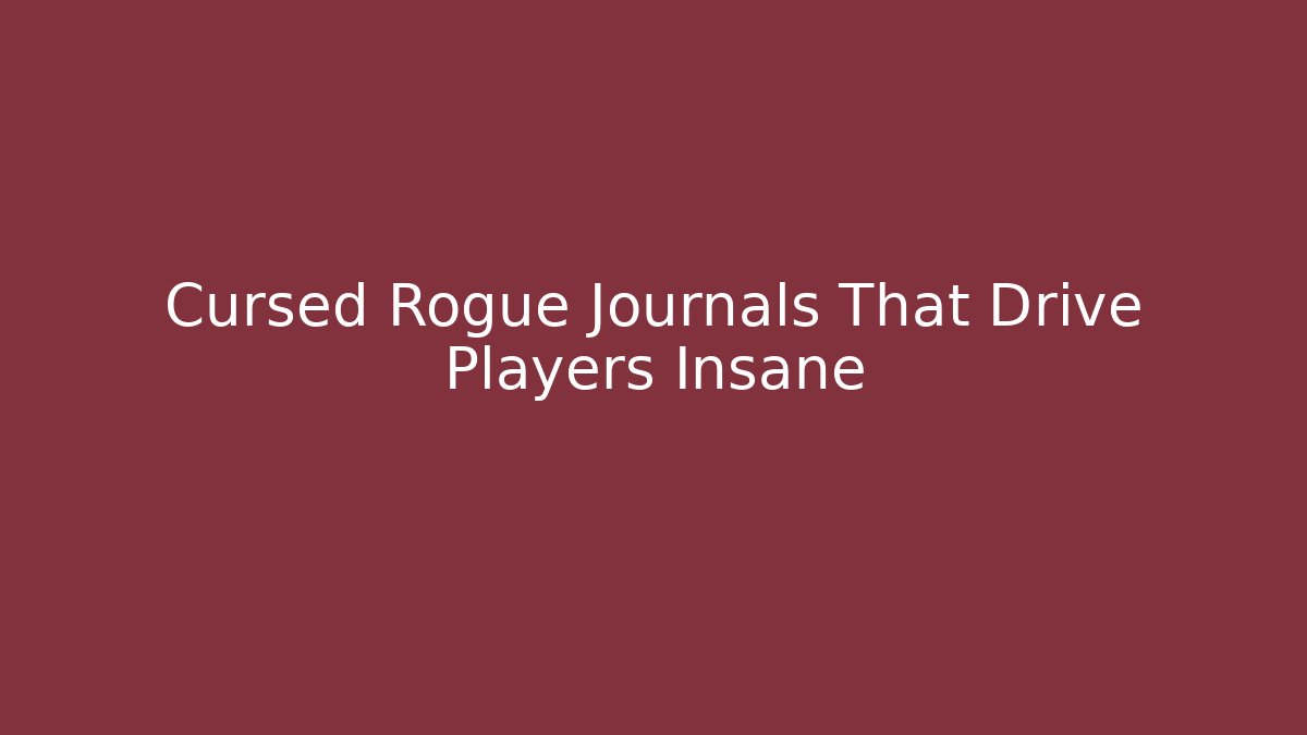 Cursed Rogue Journals That Drive Players Insane