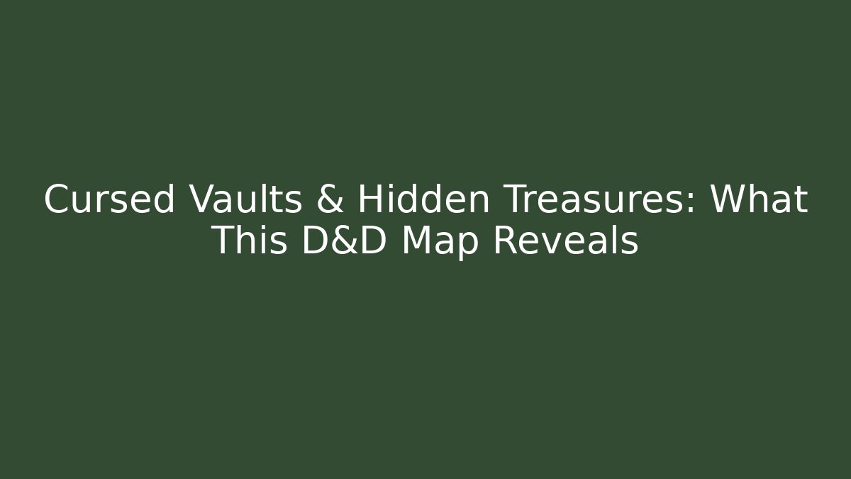 Cursed Vaults & Hidden Treasures: What This D&D Map Reveals