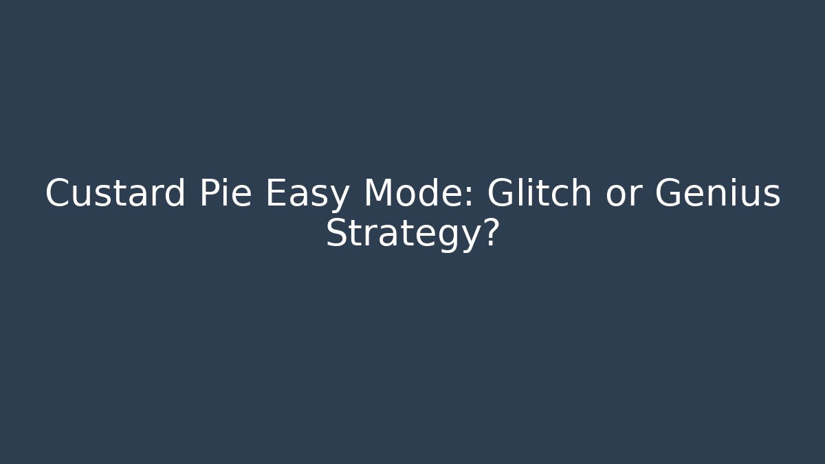 Custard Pie Easy Mode: Glitch or Genius Strategy? - Felix Cat Insurance