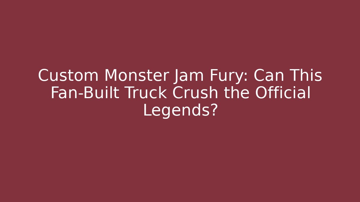 Custom Monster Jam Fury: Can This Fan-Built Truck Crush the Official Legends?