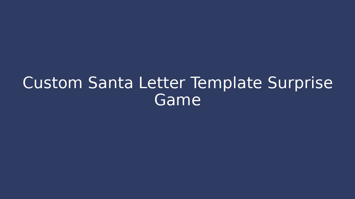 Custom Santa Letter Template Surprise Game