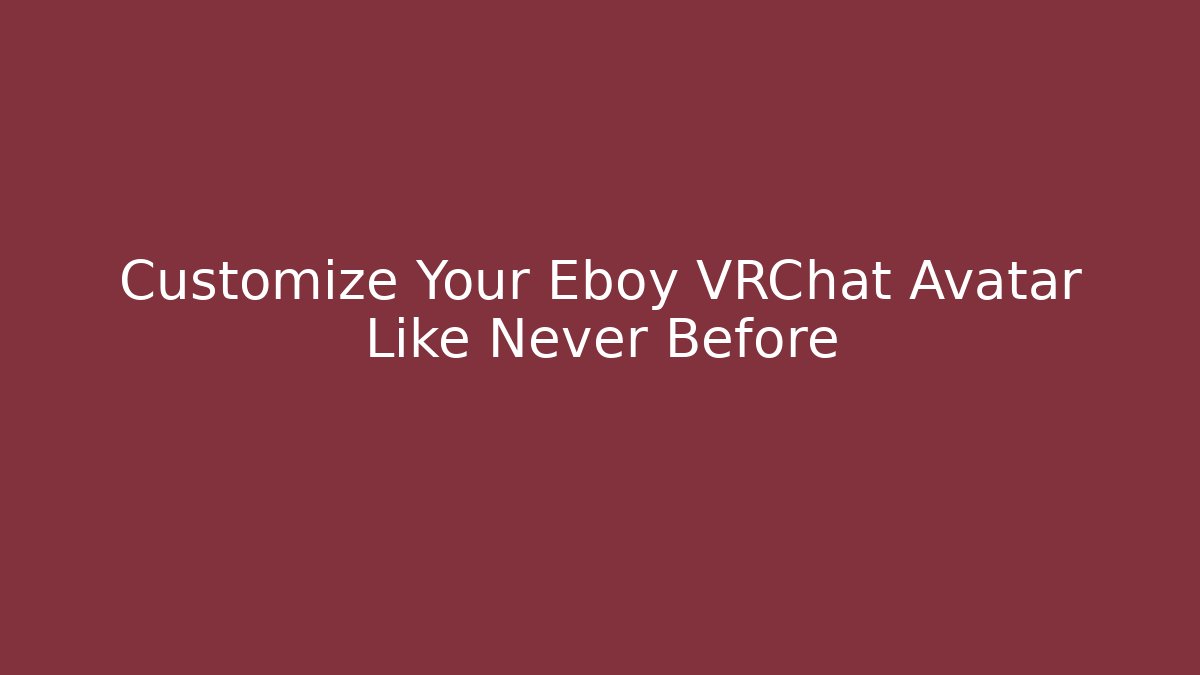 Customize Your Eboy VRChat Avatar Like Never Before