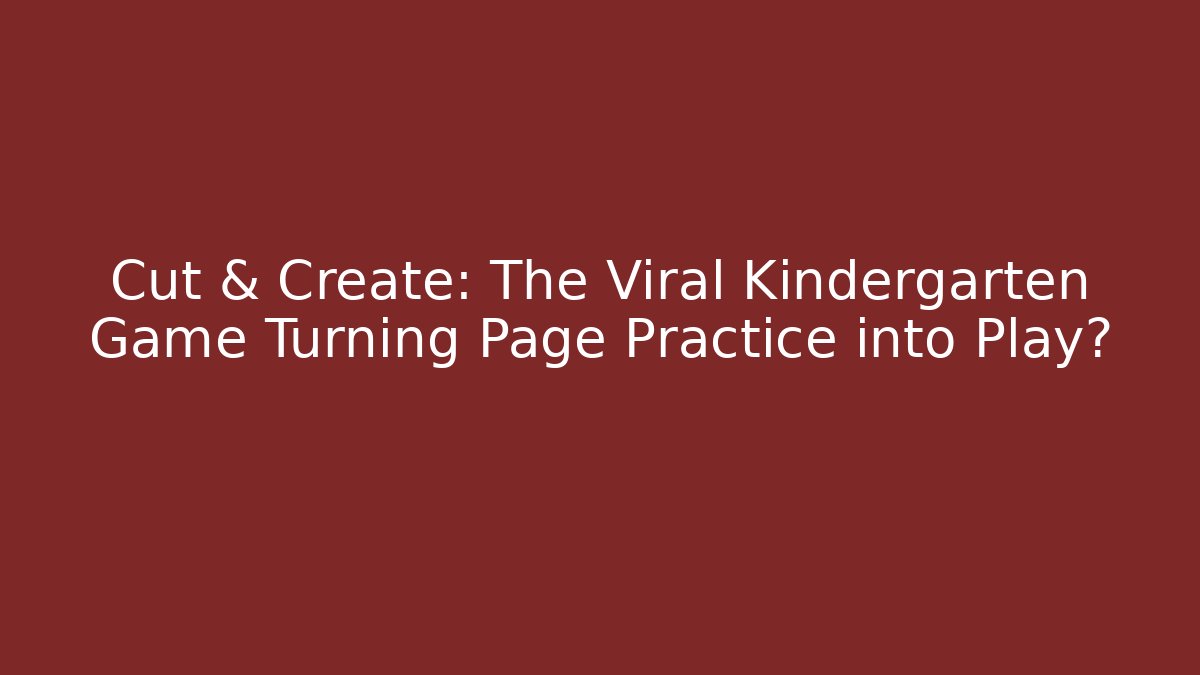 Cut & Create: The Viral Kindergarten Game Turning Page Practice into Play? - Felix Cat Insurance