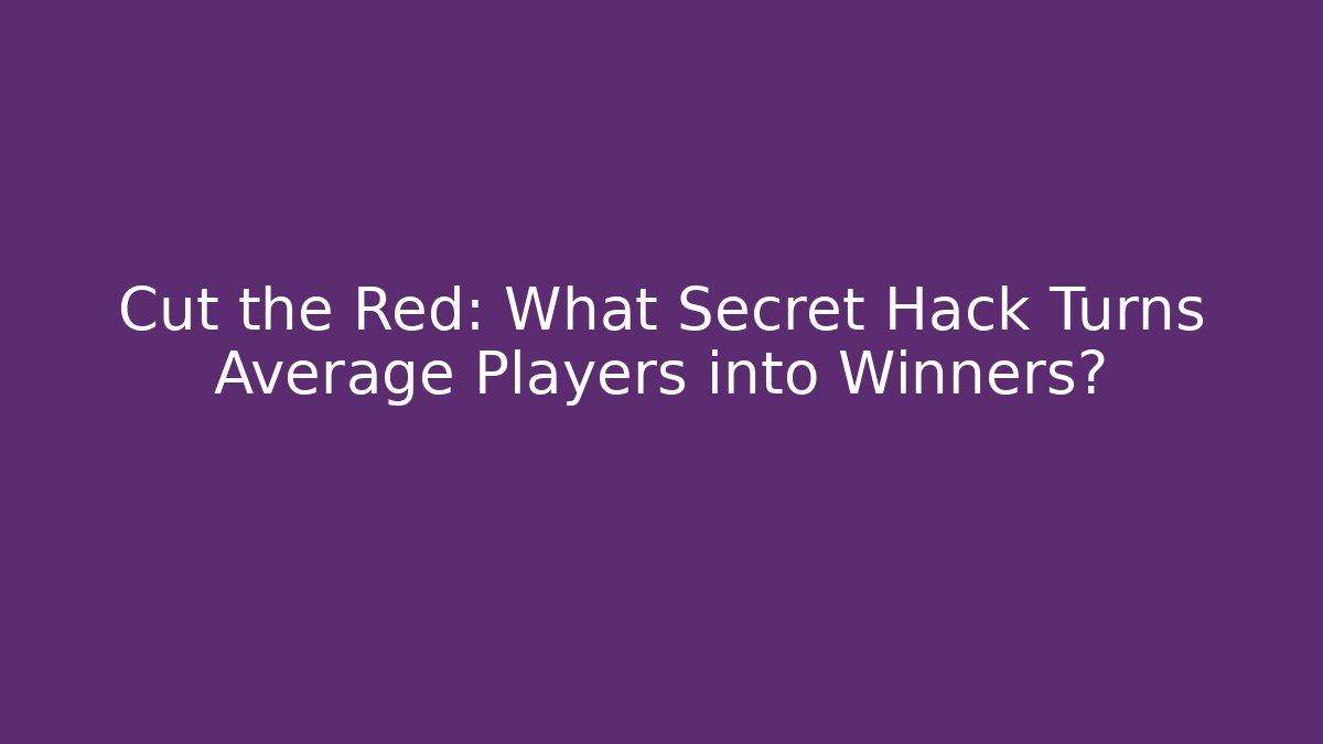 Cut the Red: What Secret Hack Turns Average Players into Winners?