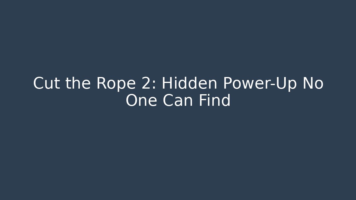 Cut the Rope 2: Hidden Power-Up No One Can Find