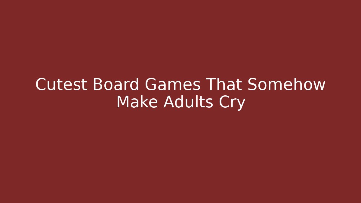 Cutest Board Games That Somehow Make Adults Cry
