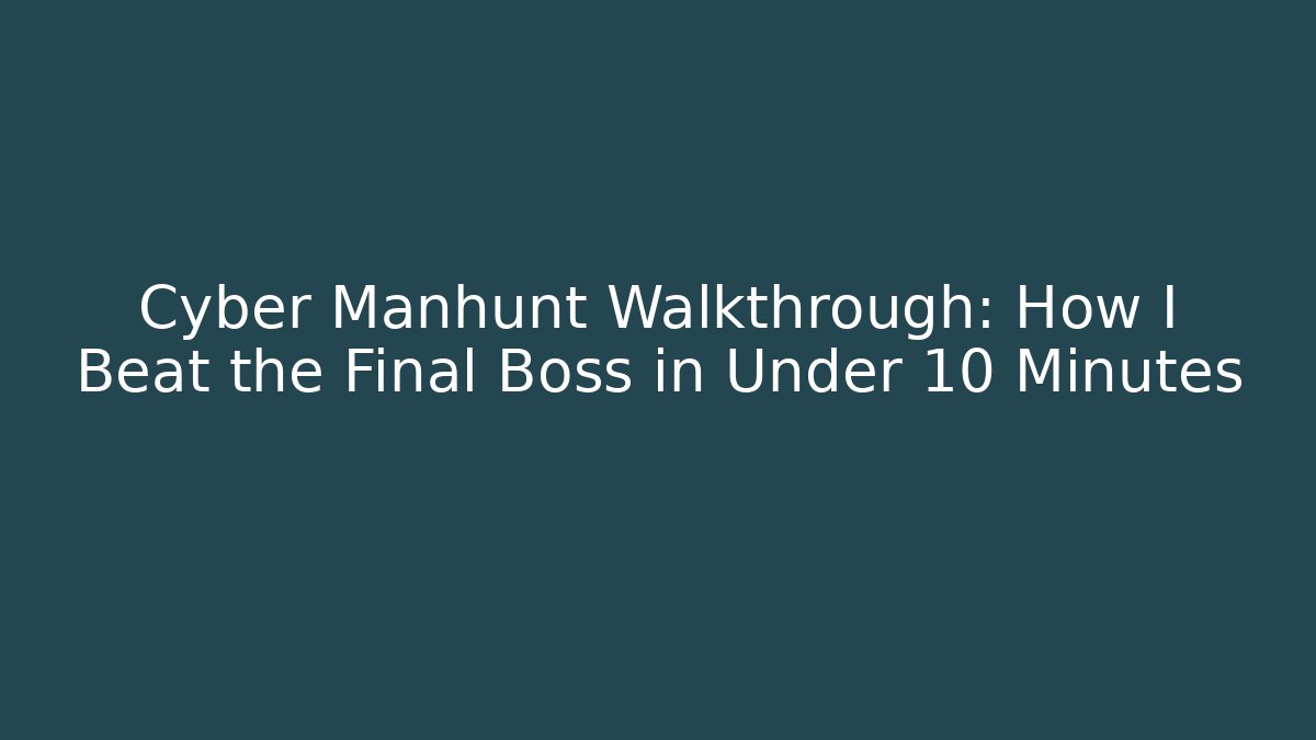 Cyber Manhunt Walkthrough: How I Beat the Final Boss in Under 10 Minutes