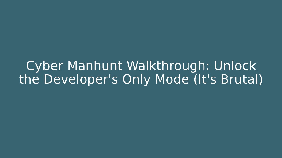 Cyber Manhunt Walkthrough: Unlock the Developer's Only Mode (It's Brutal)