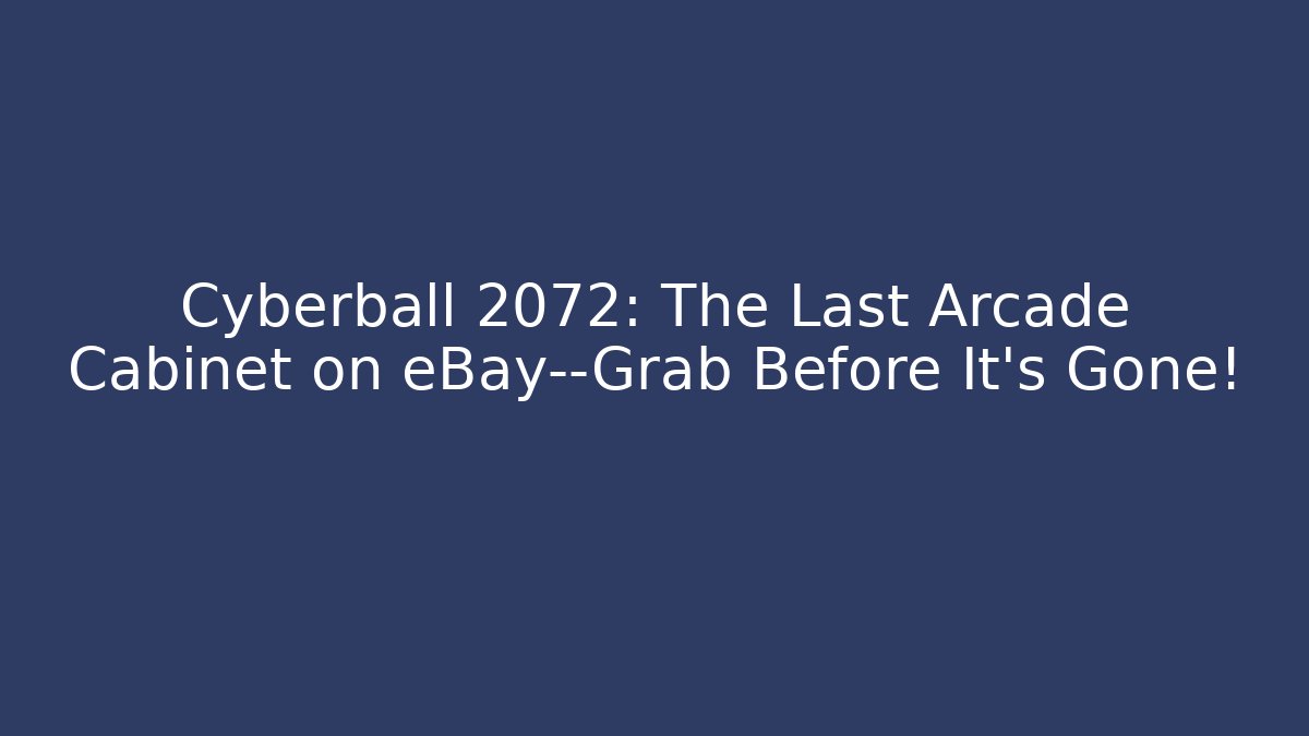 Cyberball 2072: The Last Arcade Cabinet on eBay—Grab Before It's Gone!