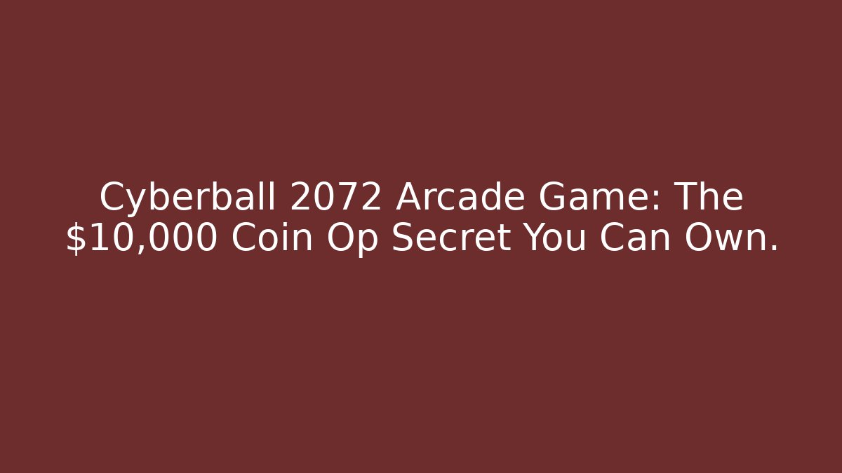 Cyberball 2072 Arcade Game: The $10,000 Coin Op Secret You Can Own.