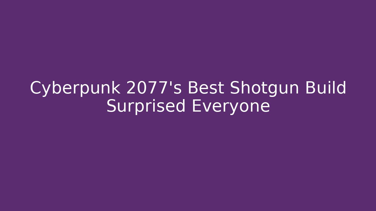 Cyberpunk 2077's Best Shotgun Build Surprised Everyone
