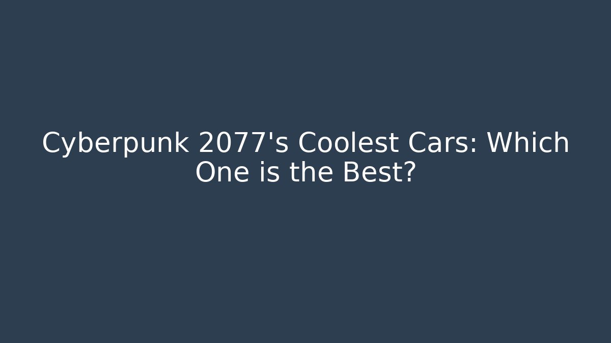 Cyberpunk 2077's Coolest Cars: Which One is the Best?