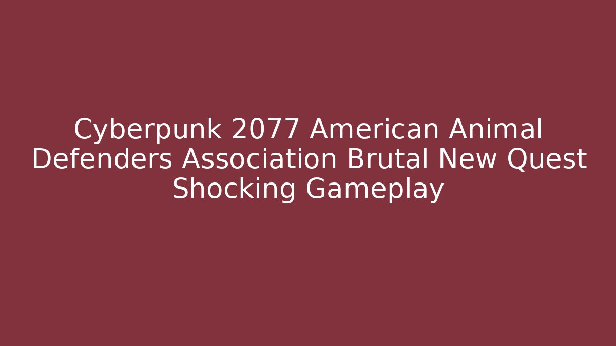 Cyberpunk 2077 American Animal Defenders Association Brutal New Quest Shocking Gameplay