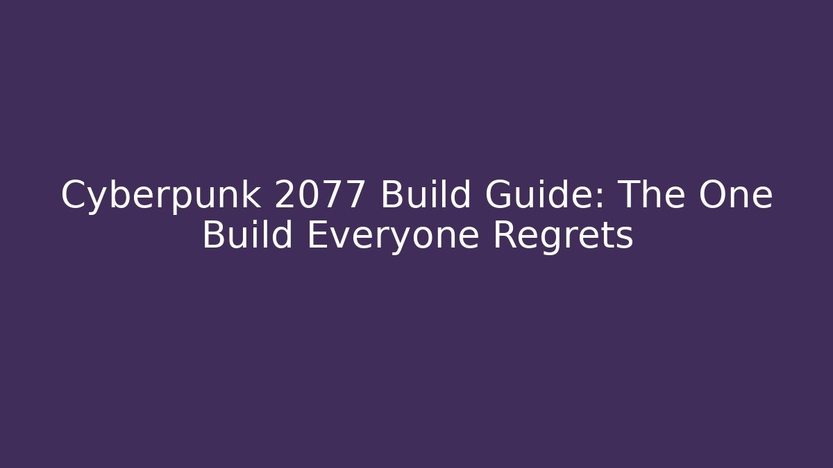 Cyberpunk 2077 Build Guide: The One Build Everyone Regrets - Felix Cat Insurance