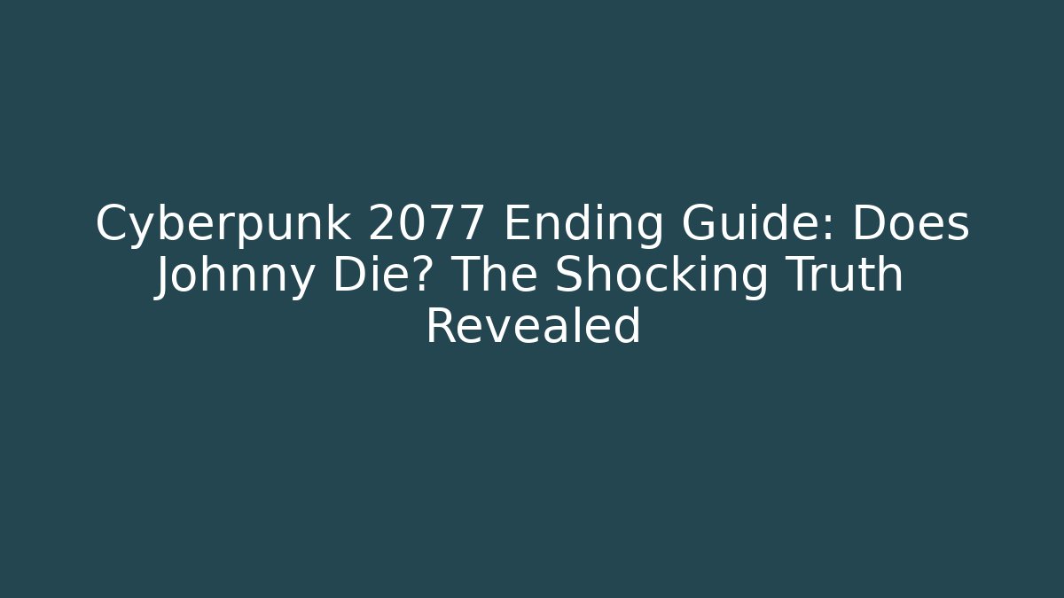 Cyberpunk 2077 Ending Guide: Does Johnny Die? The Shocking Truth Revealed - Felix Cat Insurance