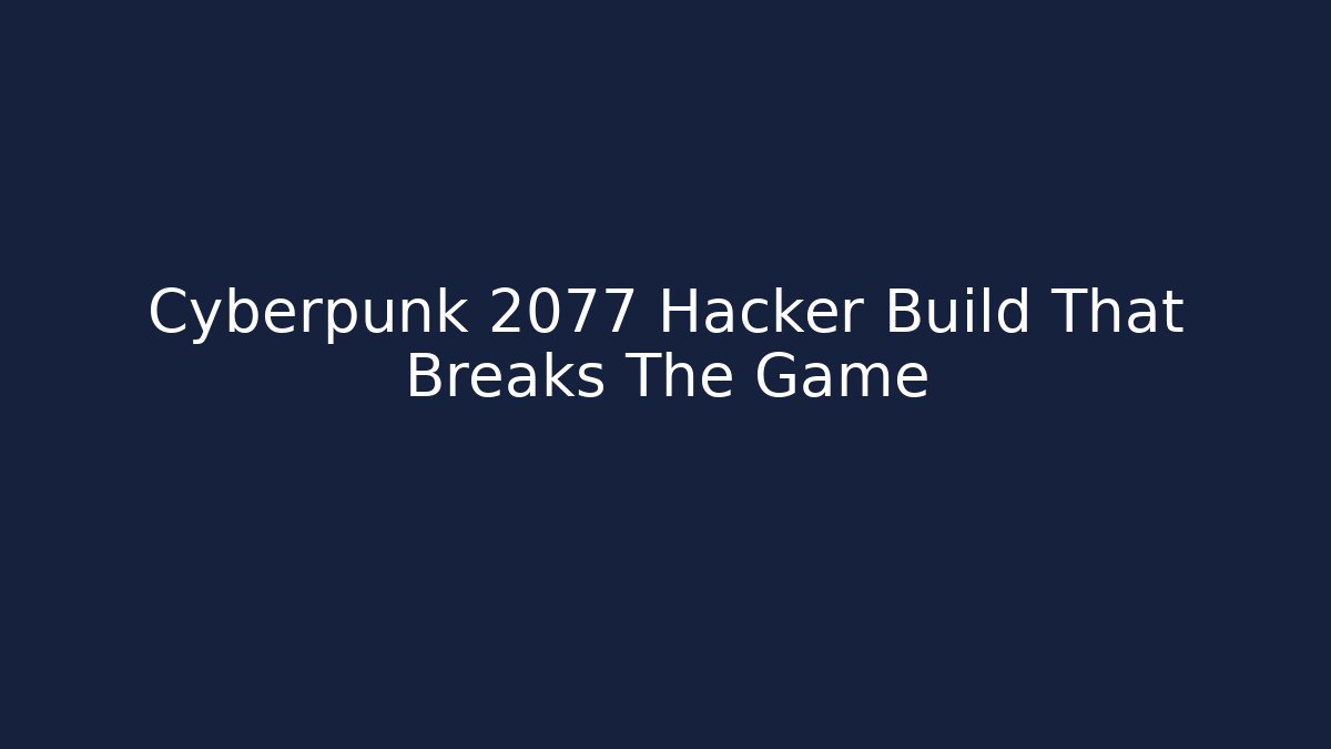 Cyberpunk 2077 Hacker Build That Breaks The Game