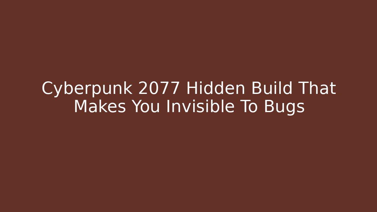 Cyberpunk 2077 Hidden Build That Makes You Invisible To Bugs