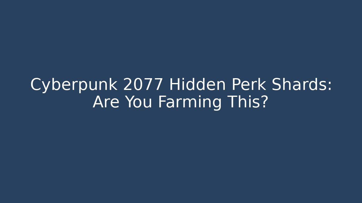 Cyberpunk 2077 Hidden Perk Shards: Are You Farming This?