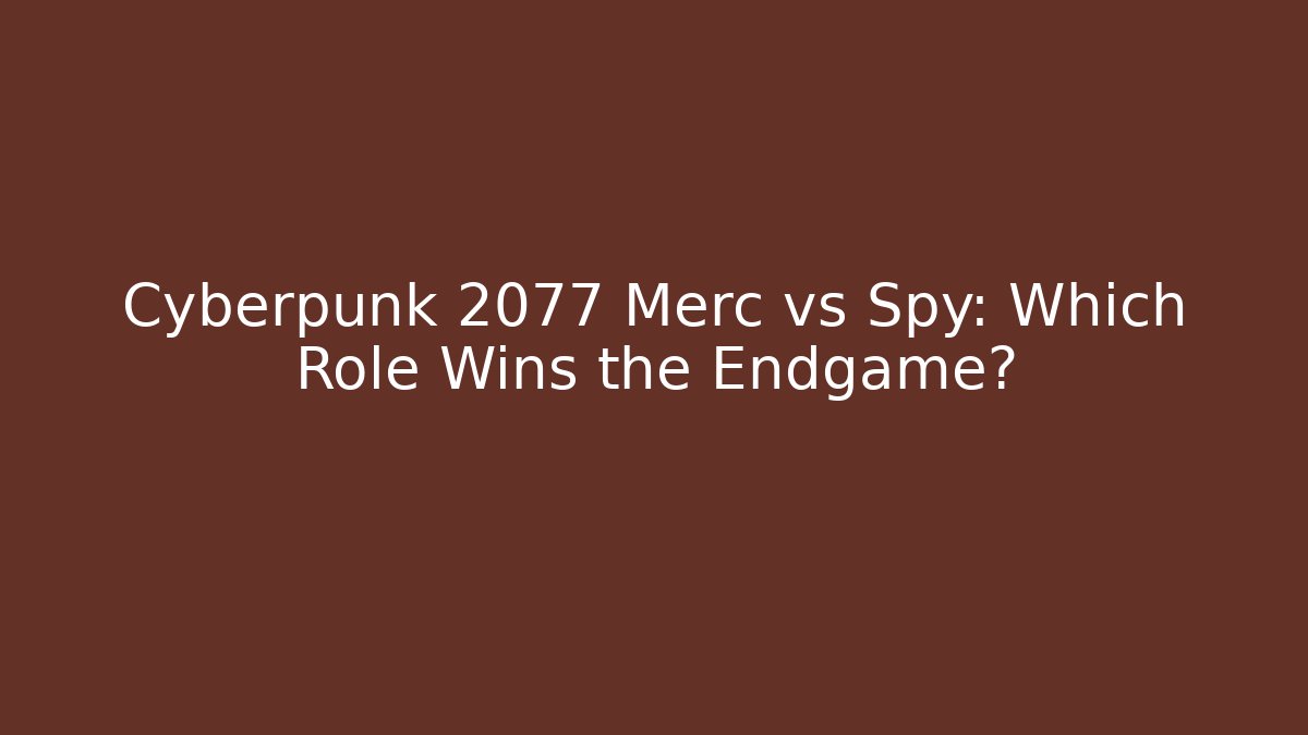 Cyberpunk 2077 Merc vs Spy: Which Role Wins the Endgame? - Felix Cat Insurance