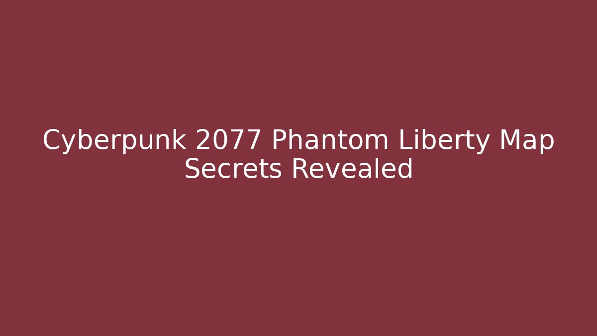 Cyberpunk 2077 Phantom Liberty Map Secrets Revealed