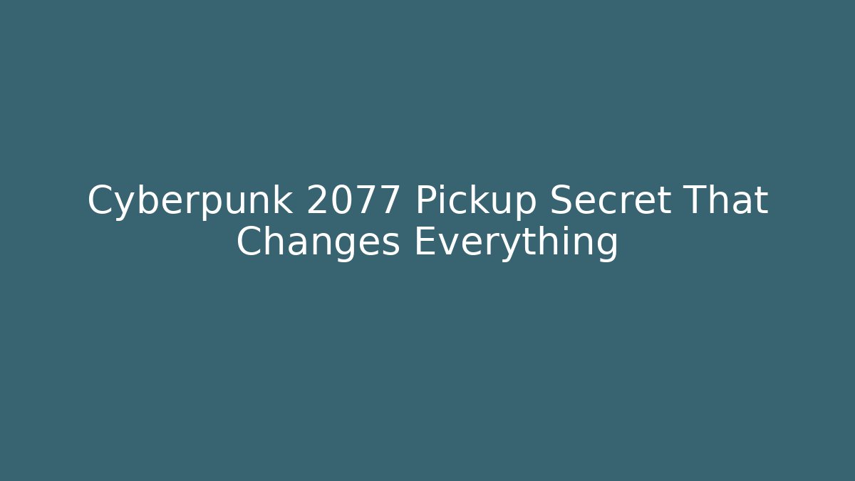 Cyberpunk 2077 Pickup Secret That Changes Everything