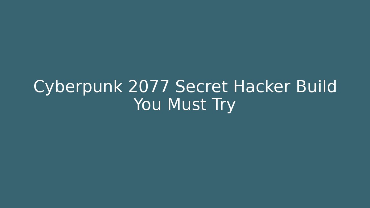 Cyberpunk 2077 Secret Hacker Build You Must Try