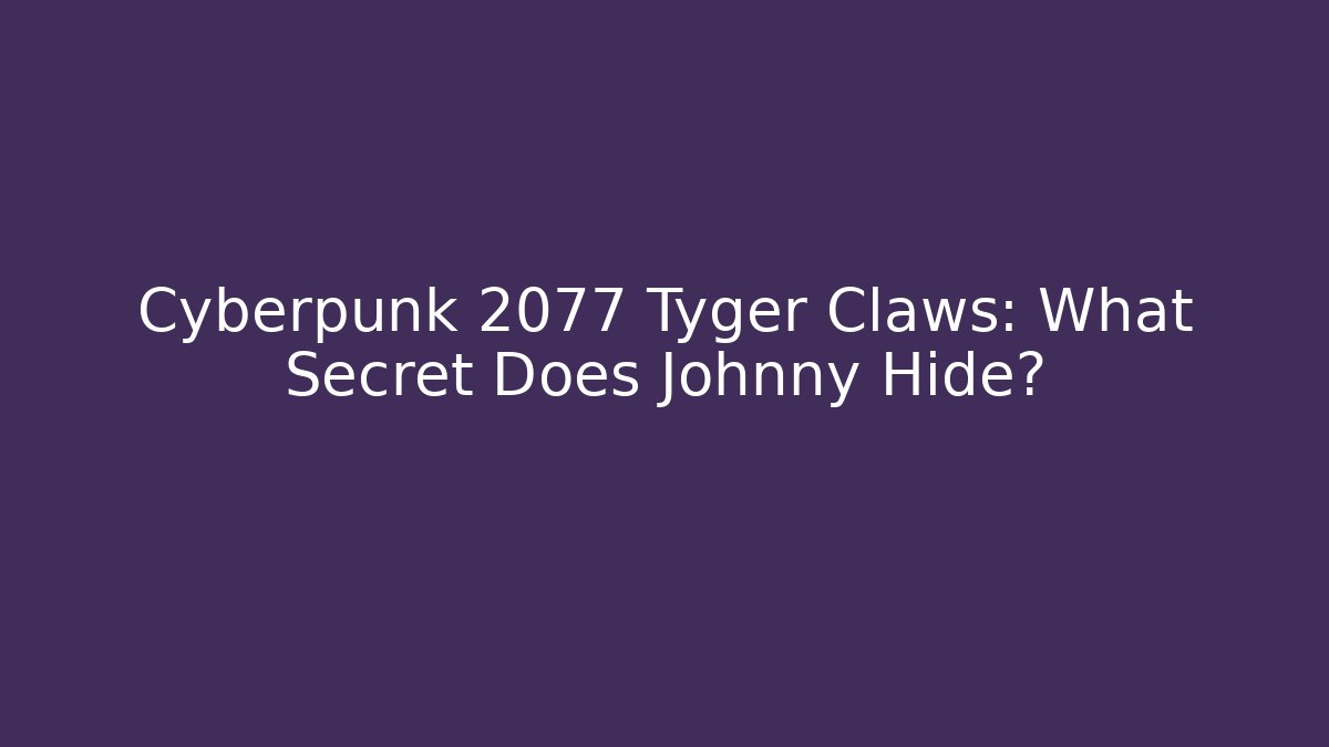 Cyberpunk 2077 Tyger Claws: What Secret Does Johnny Hide?