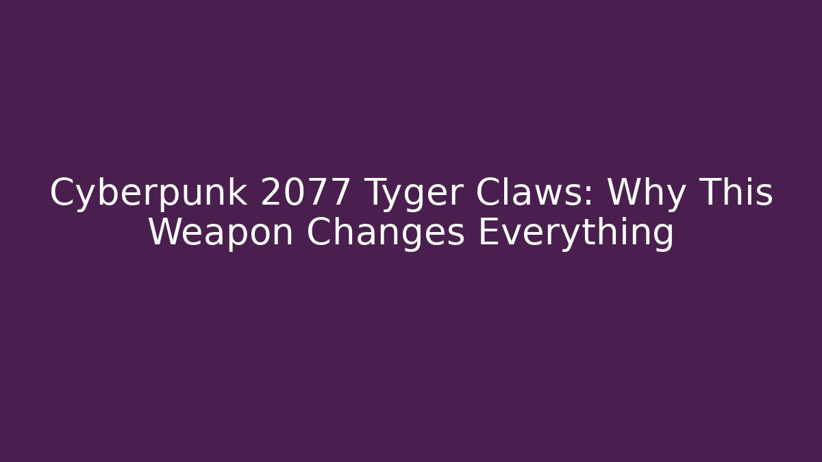 Cyberpunk 2077 Tyger Claws: Why This Weapon Changes Everything - Felix Cat Insurance
