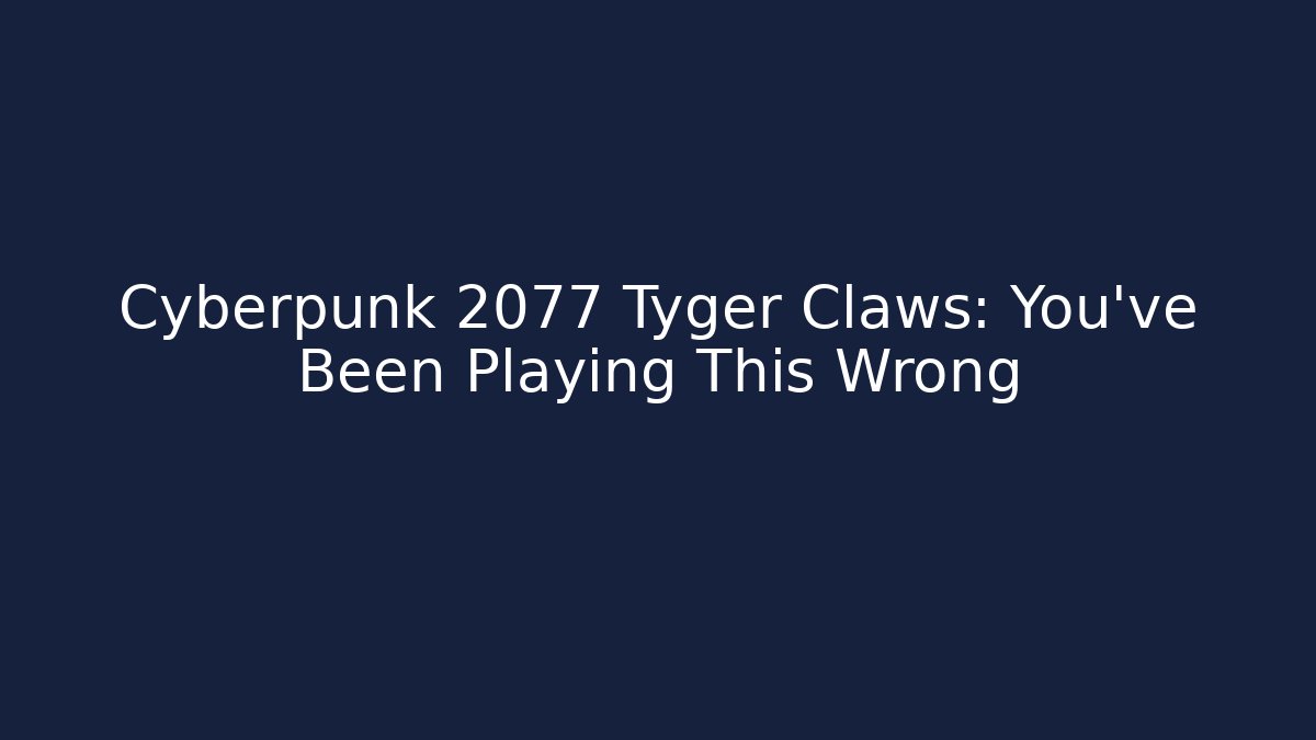 Cyberpunk 2077 Tyger Claws: You've Been Playing This Wrong