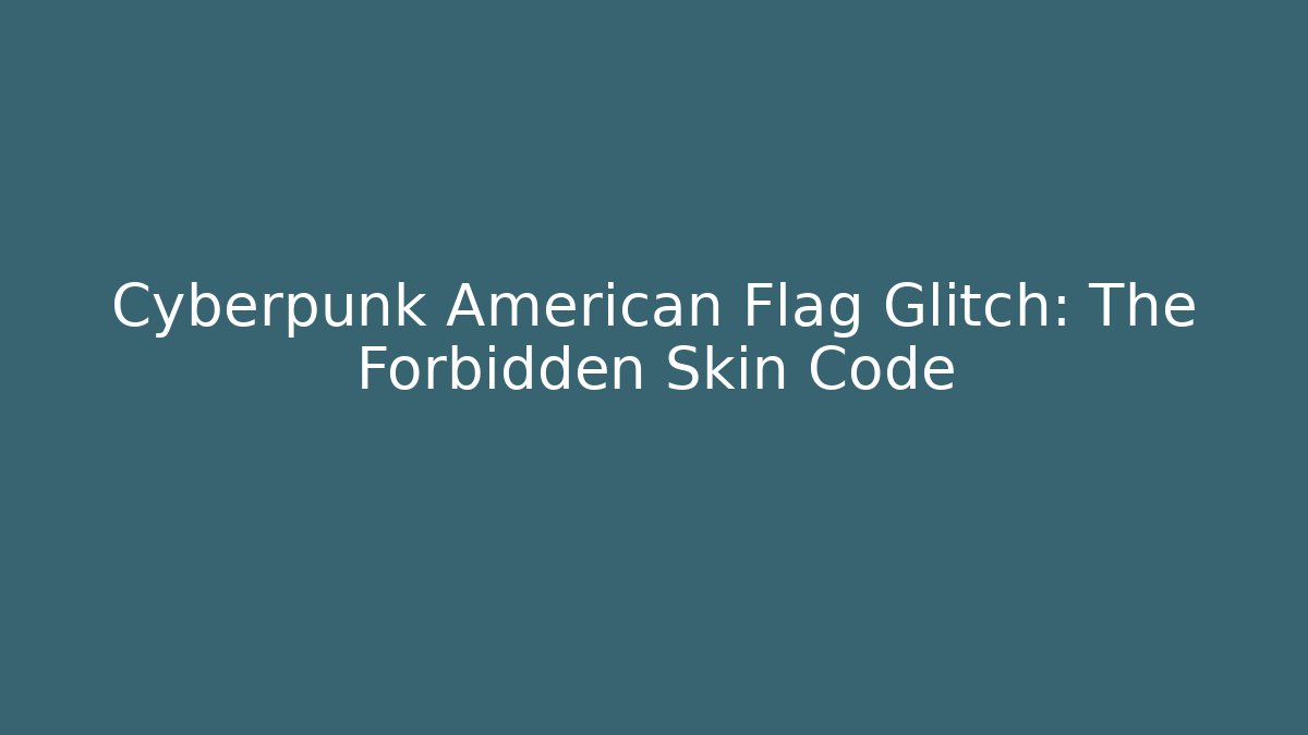 Cyberpunk American Flag Glitch: The Forbidden Skin Code