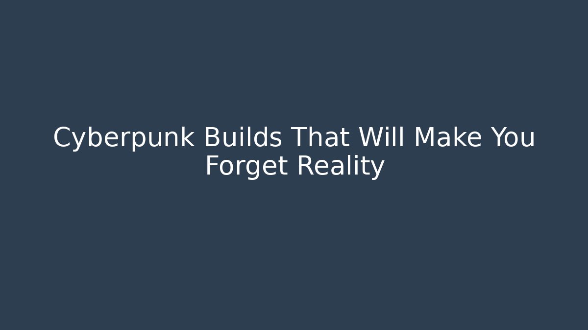 Cyberpunk Builds That Will Make You Forget Reality - Felix Cat Insurance