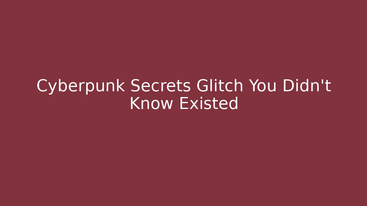 Cyberpunk Secrets Glitch You Didn't Know Existed - Felix Cat Insurance