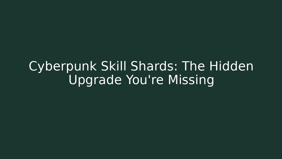 Cyberpunk Skill Shards: The Hidden Upgrade You’re Missing - Felix Cat Insurance