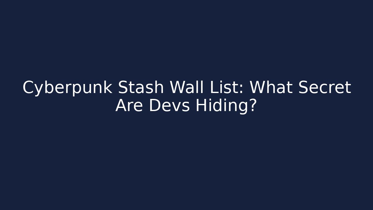 Cyberpunk Stash Wall List: What Secret Are Devs Hiding?