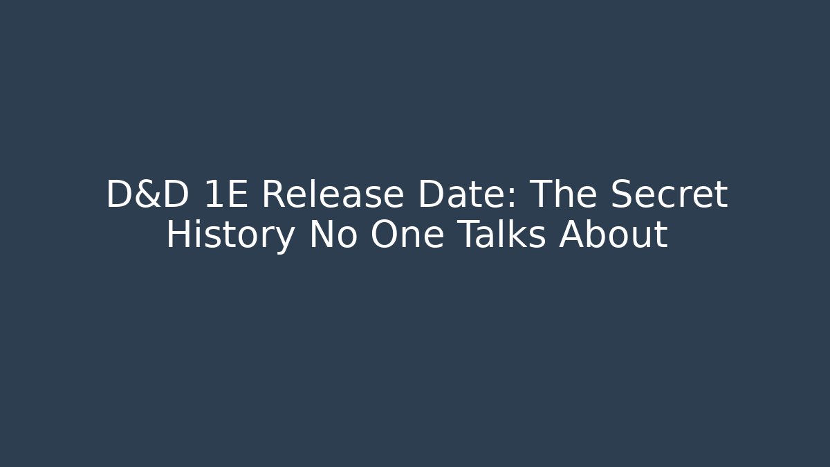 D&D 1E Release Date: The Secret History No One Talks About