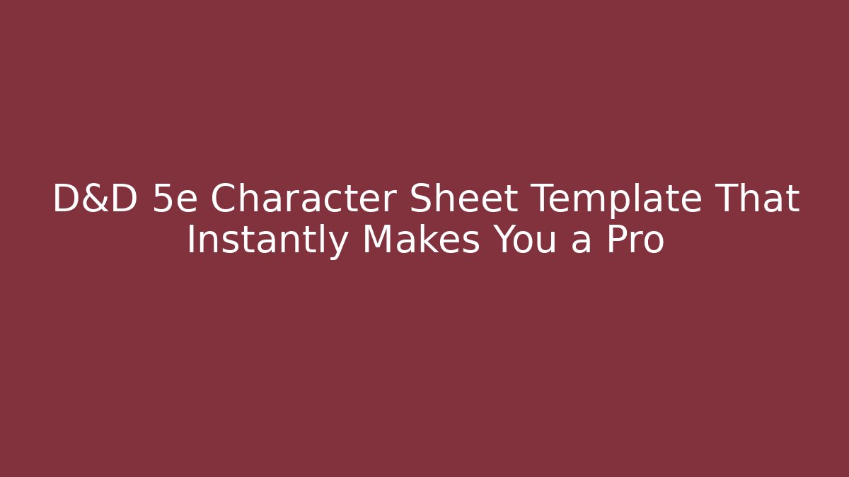 D&D 5e Character Sheet Template That Instantly Makes You a Pro