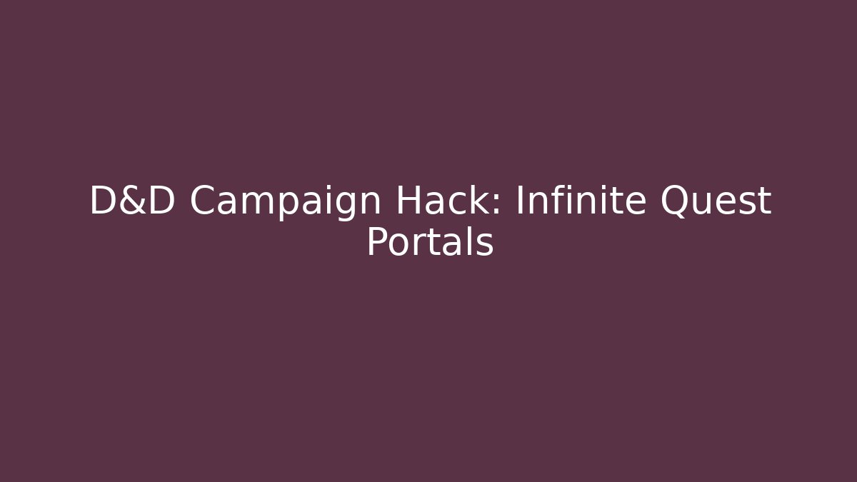 D&D Campaign Hack: Infinite Quest Portals
