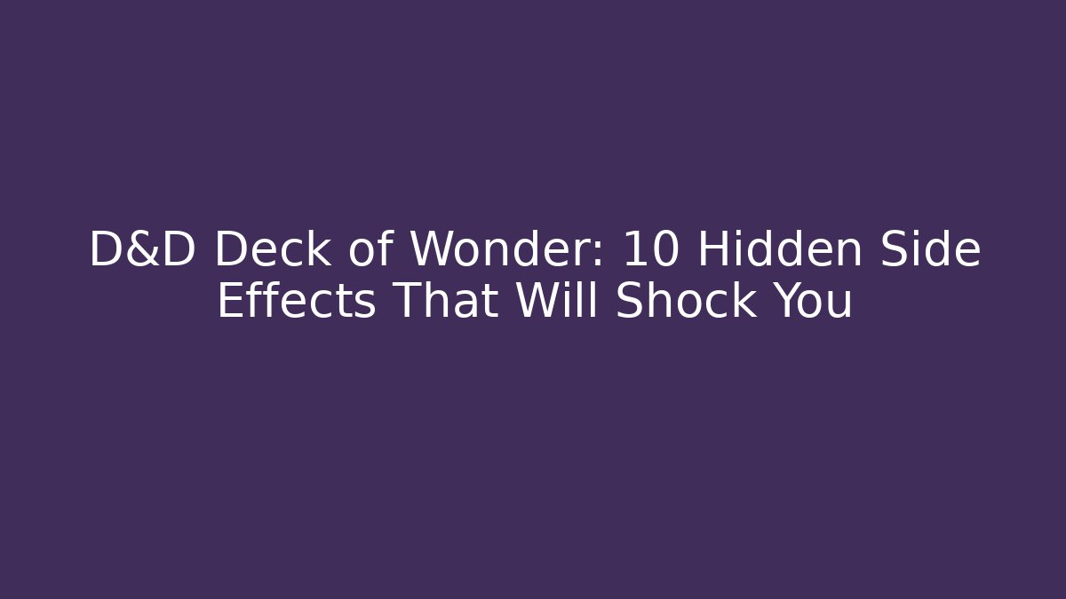 D&D Deck of Wonder: 10 Hidden Side Effects That Will Shock You - Felix Cat Insurance