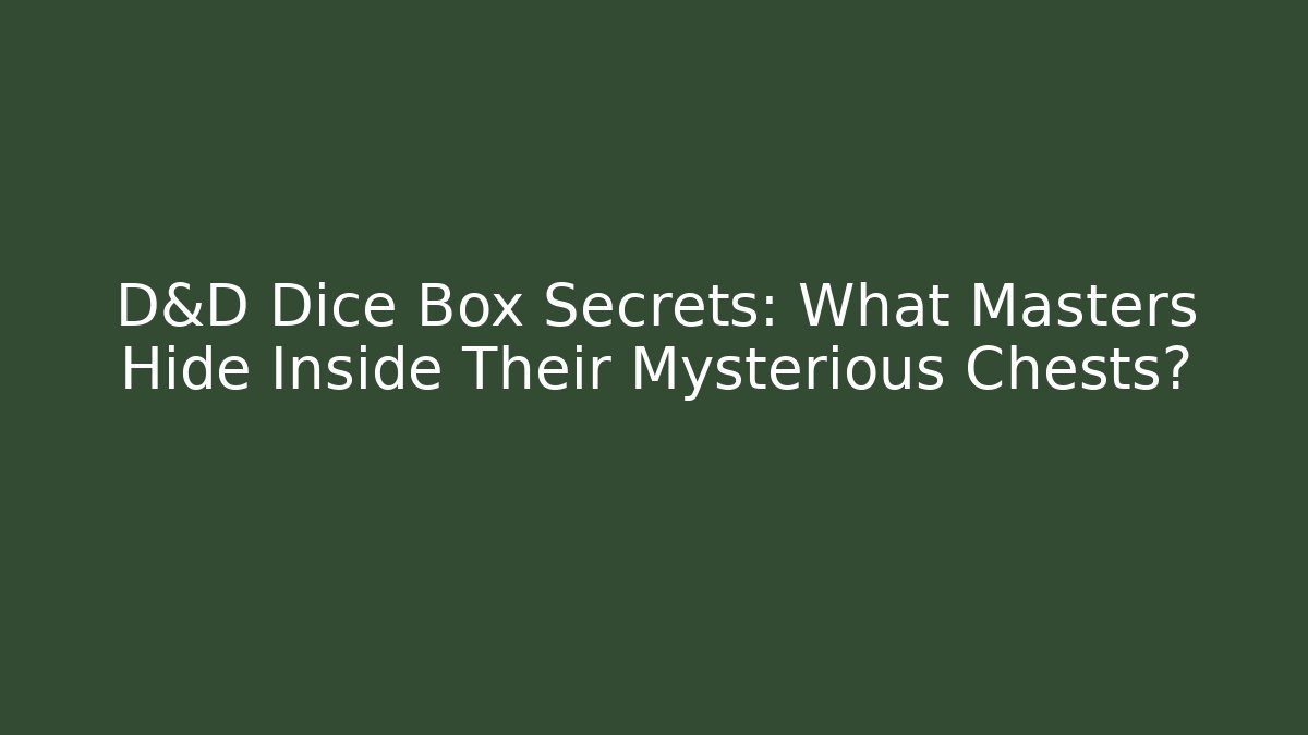 D&D Dice Box Secrets: What Masters Hide Inside Their Mysterious Chests? - Felix Cat Insurance