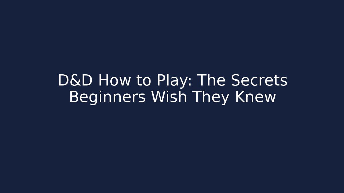 D&D How to Play: The Secrets Beginners Wish They Knew