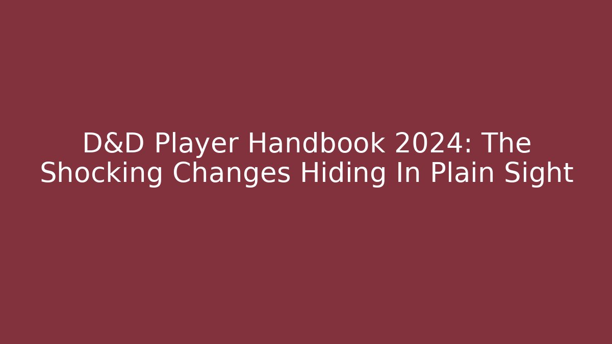 D&D Player Handbook 2024: The Shocking Changes Hiding In Plain Sight - Felix Cat Insurance