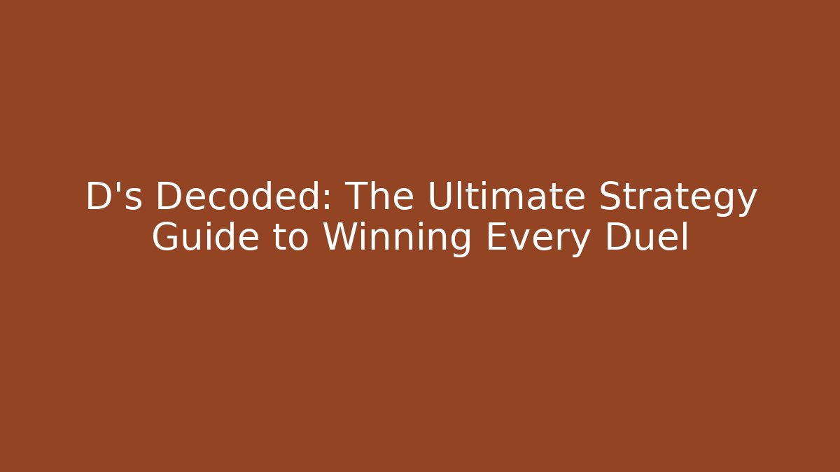 D's Decoded: The Ultimate Strategy Guide to Winning Every Duel