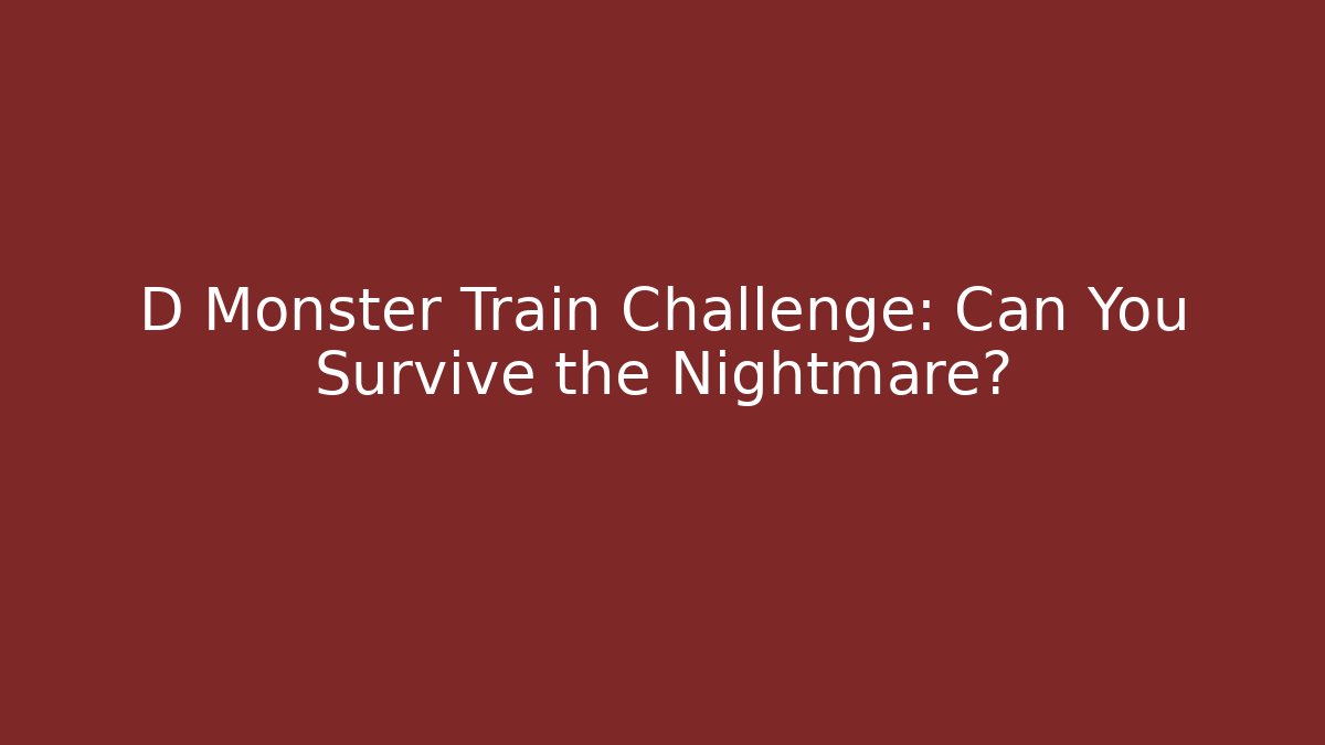 D Monster Train Challenge: Can You Survive the Nightmare? - Felix Cat Insurance