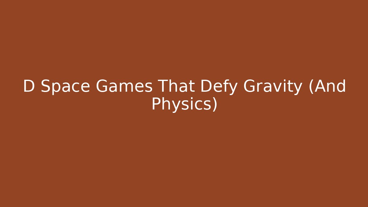 D Space Games That Defy Gravity (And Physics) - Felix Cat Insurance